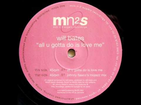 Will Bates  -  All U Gotta Do Is Love Me (Johnny Fiasco's mojazz mix)