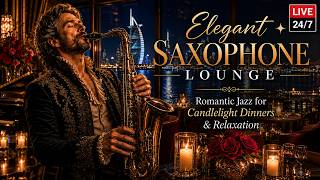 24/7 Live - Elegant Saxophone Lounge ✨ Romantic Jazz for Candlelight Dinners & Relaxation