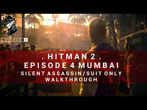 HITMAN 2 | Mumbai | Silent Assassin/Suit Only | Walkthrough