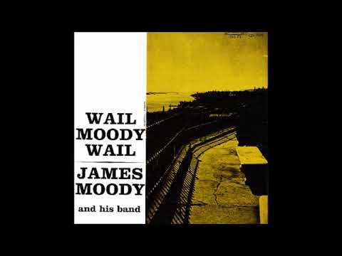 James Moody  - Wail, Moody, Wail ( Full Album )
