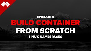 Build Container From Scratch - Linux Namespace - Episode 9
