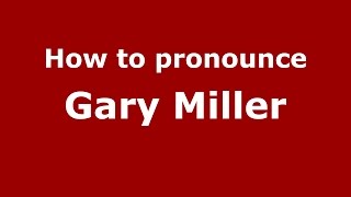 How to pronounce Gary Miller