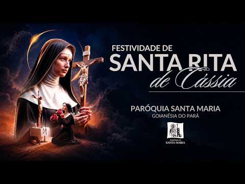 FESTIVIDADE DE SANTA RITA DE CÁSSIA | PADRE DALVAN | GOIANÉSIA DO PARÁ | 18:00HRS