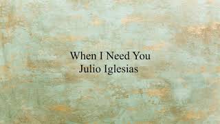 When I Need You (Lirik &amp; Terjemahan) - Julio Iglesias