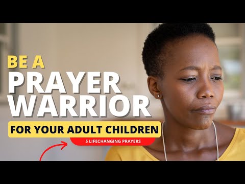 Be a Prayer Warrior for Your Children: Praying for Your Adult Children