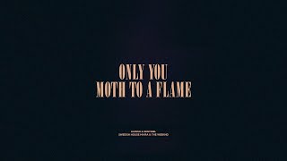 Only You / Moth To A Flame