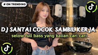 Download lagu DJ SANTAI COCOK SAMBIL KERJA SELOW FULL BASS VIRAL TIKTOK TERBARU 2026🎧 mp3