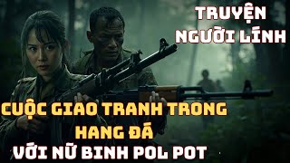 Cuộc Giao Tranh TRONG HANG ĐÁ Chiến Trường K - Và Câu Nói KHIẾN TÔI DAY DỨT Suốt Đời | 1979