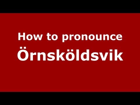 How to Pronounce Örnsköldsvik - PronounceNames.com