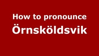 How to pronounce &ouml;rnsk&ouml;ldsvik