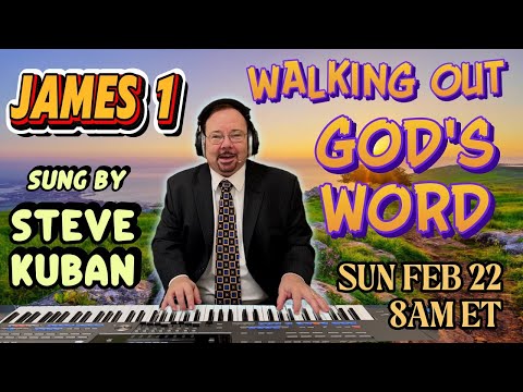 James 1 sung by Steve Kuban—Walking Out God's Word! in Trials, Wisdom and True Faith + Hymns