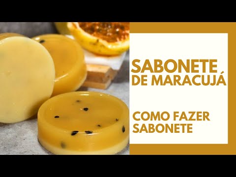Sabonete de Maracujá - Como Fazer Sabonete de Maracujá - Receita de Sabonete