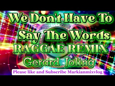 (We Don't Have To Say The Words)Gerard Joling RAGGAE REMIX#nocopyrightmusic @Markianmixvlog0520