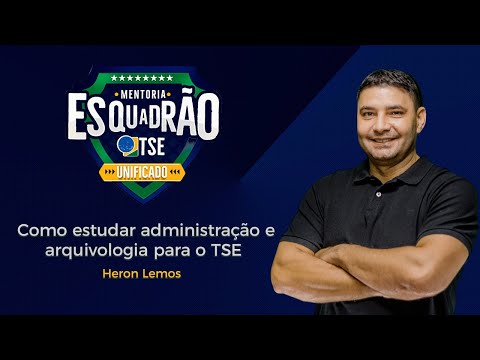 Como estudar administração e arquivologia para o TSE - Prof. Heron Lemos