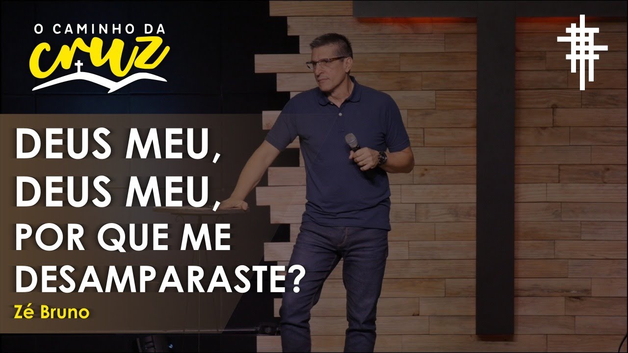 Deus meu Deus meu, por que me desamparaste? I Zé Bruno