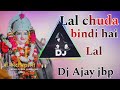 Lal Chuda Lal Bindi Hai Lal Song Dj Ajay Jbp