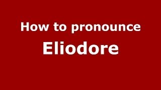 How to pronounce Eliodore