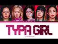 BLACKPINK (블랙핑크) 'TYPA GIRL' - You as member [Karaoke] || 5 Members Ver.