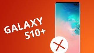 5 motivos para NÃO comprar o Galaxy S10+