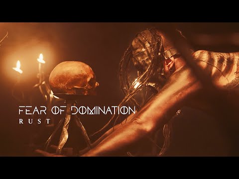 Fear Of Domination - Rust (Official music video)