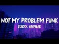 DJZRX Not My Problem Funk Sayfalse Remix Lyrics