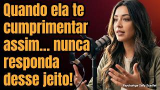 Se ela te cumprimentar ASSIM… nunca responda dessas 3 maneiras.