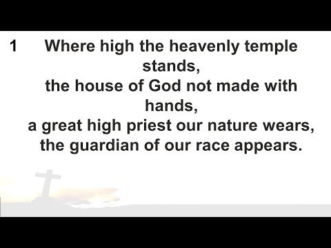 CH 291 'Where high the heavenly temple stands'