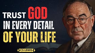 Trust in God’s Work in Every Detail of Your Life | CS Lewis Inspired #trustingod