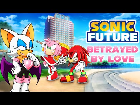 BETRAYED BY LOVE - Sonic Future: Episode 7 [Original Fan Series]