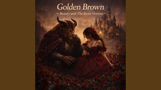 Golden Brown (Beauty and The Beast Version)
