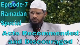 Dr Zakir Naik ||  Acts Recommended and Discouraged || Peace TV Live !! &quot; Ramadan Special &quot; Episode-7