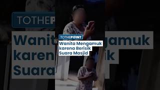 Viral Wanita Mengamuk karena Berisik Dengar Suara Salat di Masjid, Warganet: Semoga Diberi Ampunan