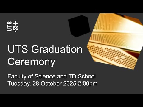 UTS graduation ceremony - Faculty of Science and TD School - Tuesday 28 October 2025
