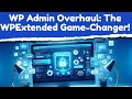WP Admin Overhaul The WPExtended Game Changer