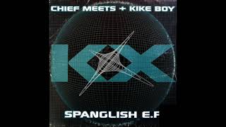 CHIEF MEETS KIKE BOY - KX (Spanglish Version)