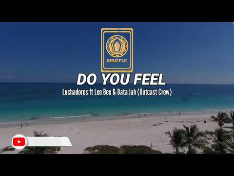DO YOU FEEL - Luchadores ft LeeBee & Bata Jah(outcast crew)