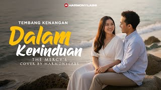 Download lagu DALAM KERINDUAN - THE MERCY'S (COVER BY HARMONYLABS) mp3