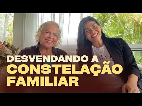 Desvendando a Constelação Familiar | PASTORA TÂNIA TEREZA & NATH REZENDE