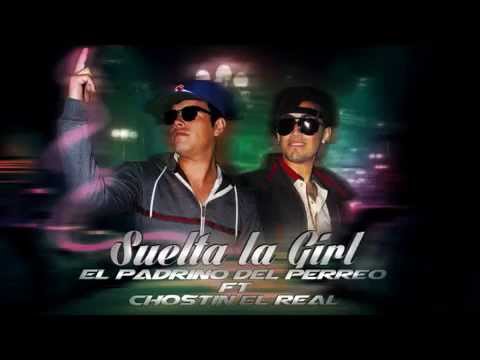 suelta la girl el padrino del perreo  feat chostin el real 2014