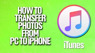 How To Transfer Photos From PC To iPhone In iTunes Tutorial