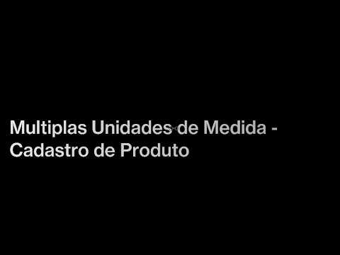 Multiplas Unidades de Medida - Cadastro de Produto