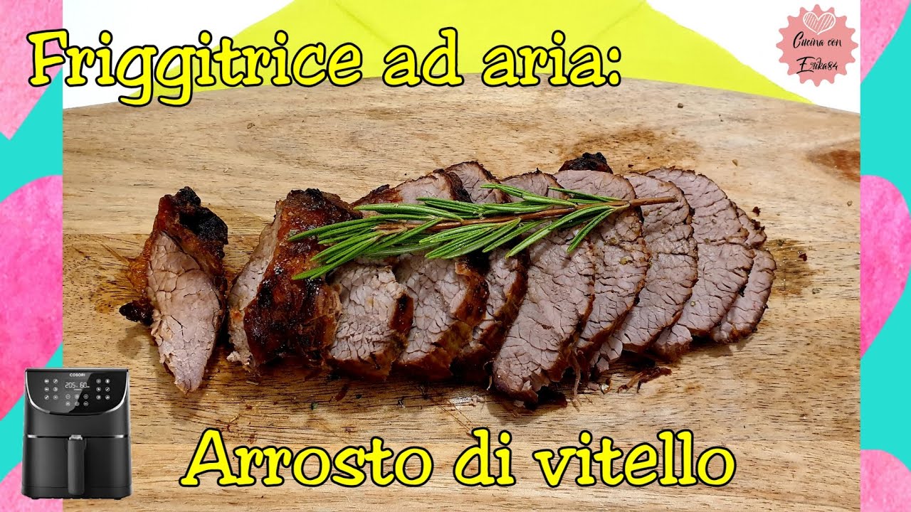Friggitrice ad aria: Arrosto di Vitello semplicissimo (SENZA GLUTINE)