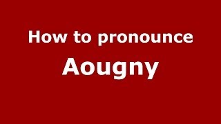 How to pronounce Aougny
