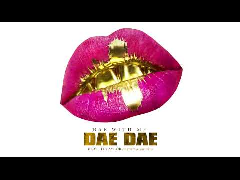 Dae Dae  - Bae With Me ft. Ti Taylor [Official Audio]