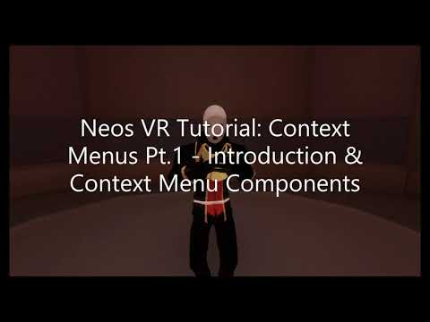 OLD: Neos VR Tutorial: Context Menus Pt.1 - Introduction & Context Menu Components