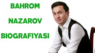БАХРОМ НАЗАРОВ - БИОГРАФИЯСИ | BAHROM NAZAROV - BIOGRAFIYASI 2017