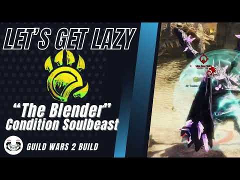 Lets Get Lazy - Condition Soulbeast - Guild Wars 2 Open World Build