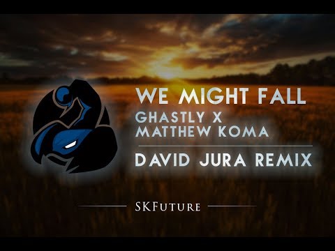 Ghastly x Matthew Koma - We Might Fall (David Jura Remix)