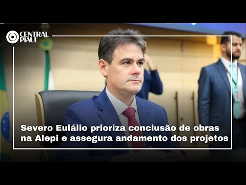 Severo Eulálio prioriza conclusão de obras na Alepi e assegura andamento dos projetos