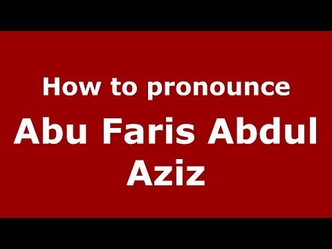 How to pronounce Abu Faris Abdul Aziz (Arabic/Morocco) - PronounceNames.com